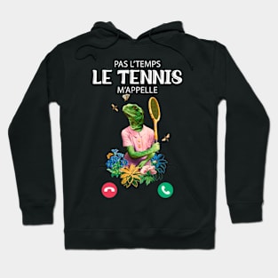 Pas L'Temps le Tennis m'appelle humour Hoodie